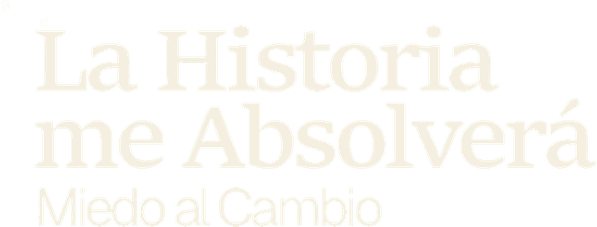 Miedo al Cambio : La Historia me Absolverá